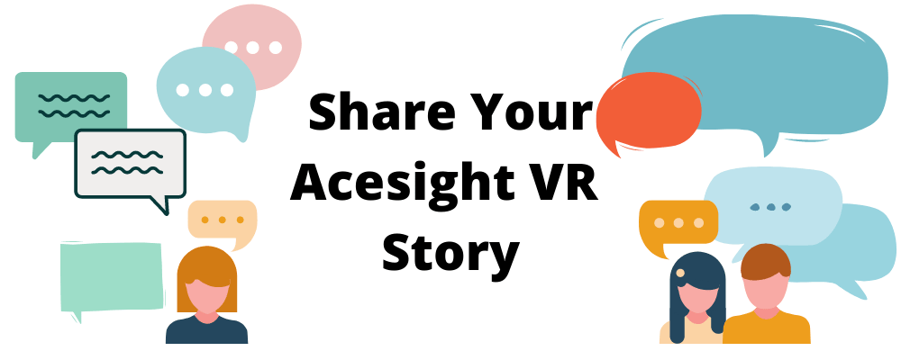 Share your Acesight VR Story